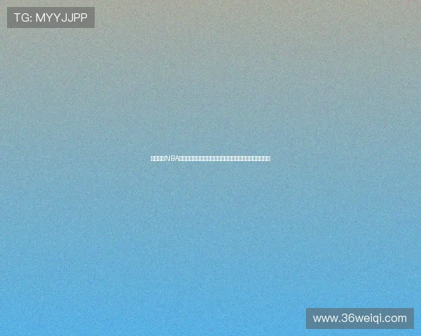 蓝鲸体育NBA直播官网在线观看高清赛事实时更新平台权威解说互动社区